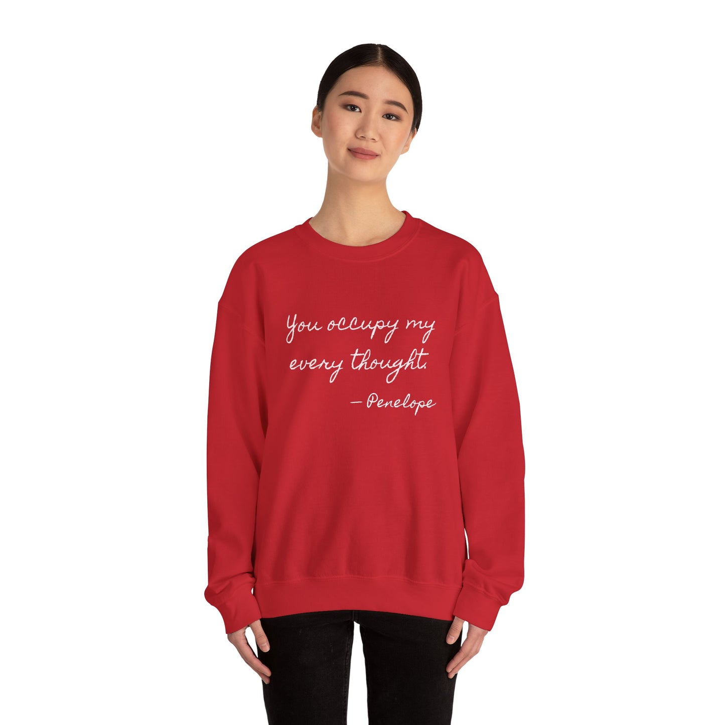 You occupy my every thought Penelope Sweatshirt