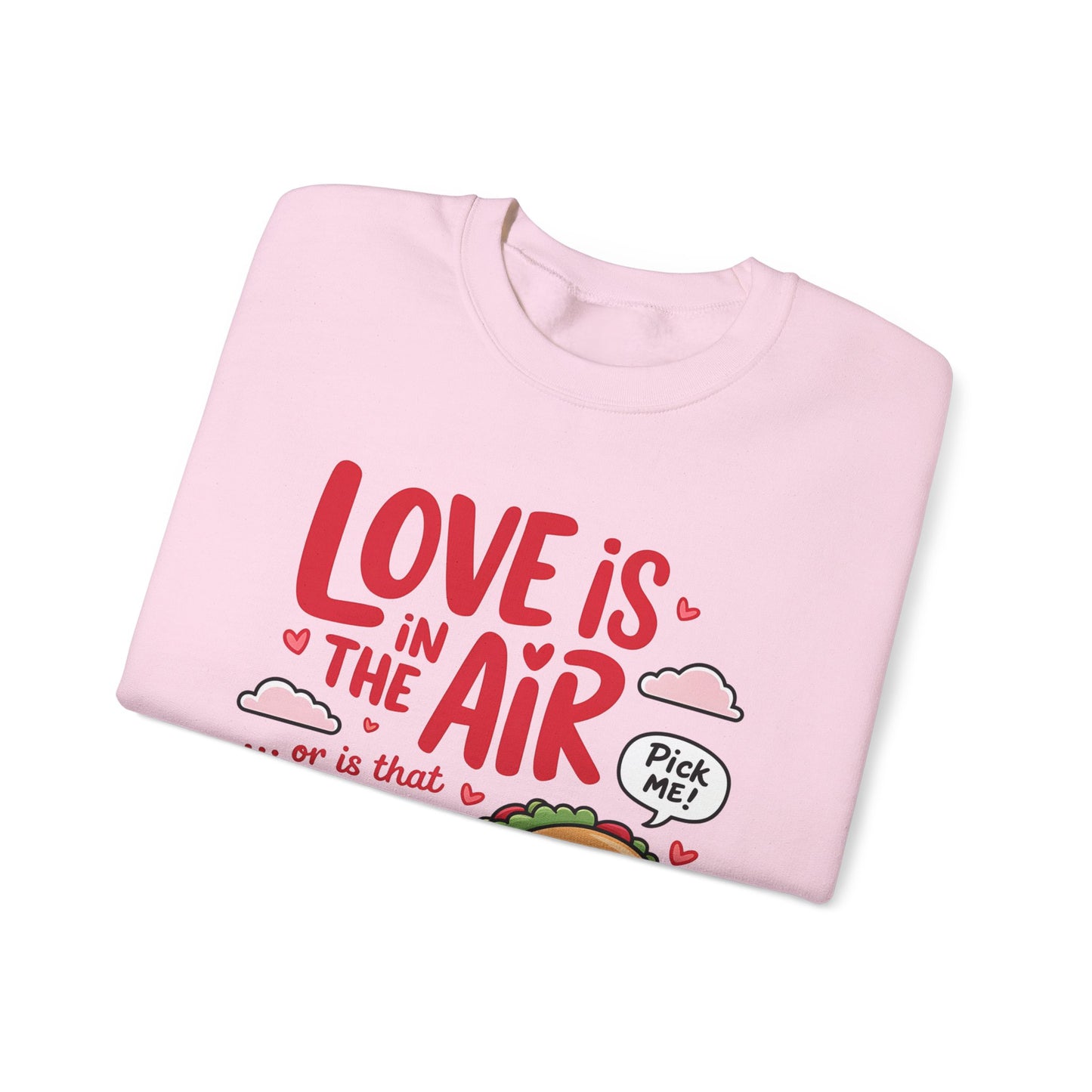 Love Is in the Air… or Is That Just Tacos Crewneck Sweatshirt