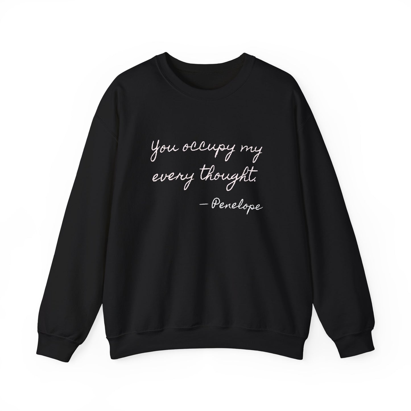 You occupy my every thought Penelope Sweatshirt