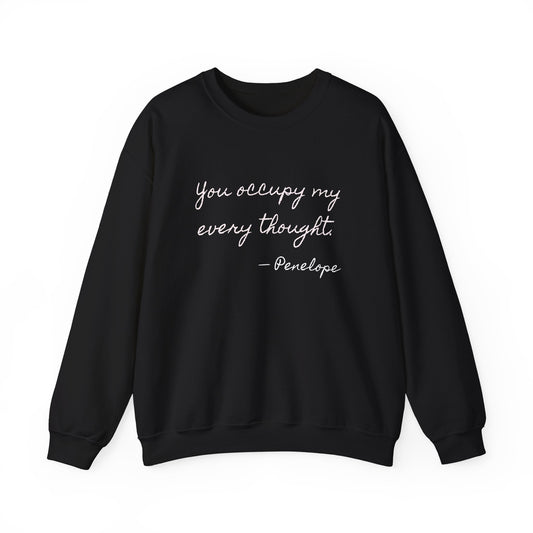 You occupy my every thought Penelope Sweatshirt