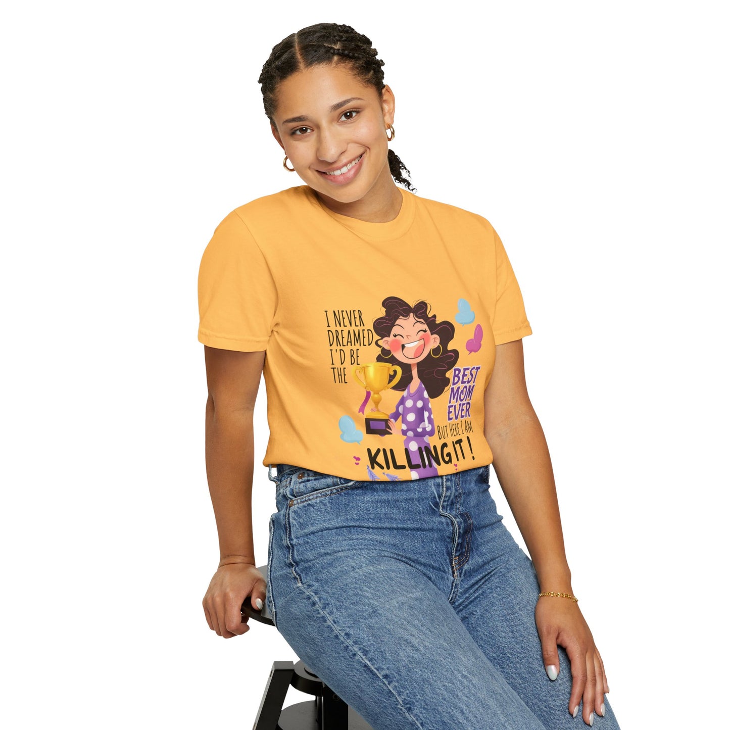 I Never Dreamed I'd Be The Best Mom Ever, But Here I am Killing It T-Shirt.