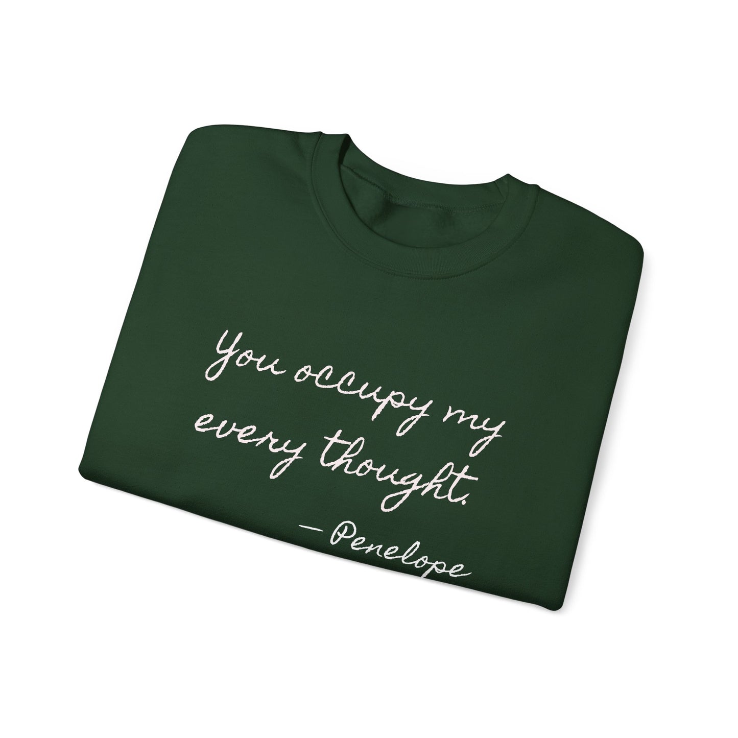 You occupy my every thought Penelope Sweatshirt