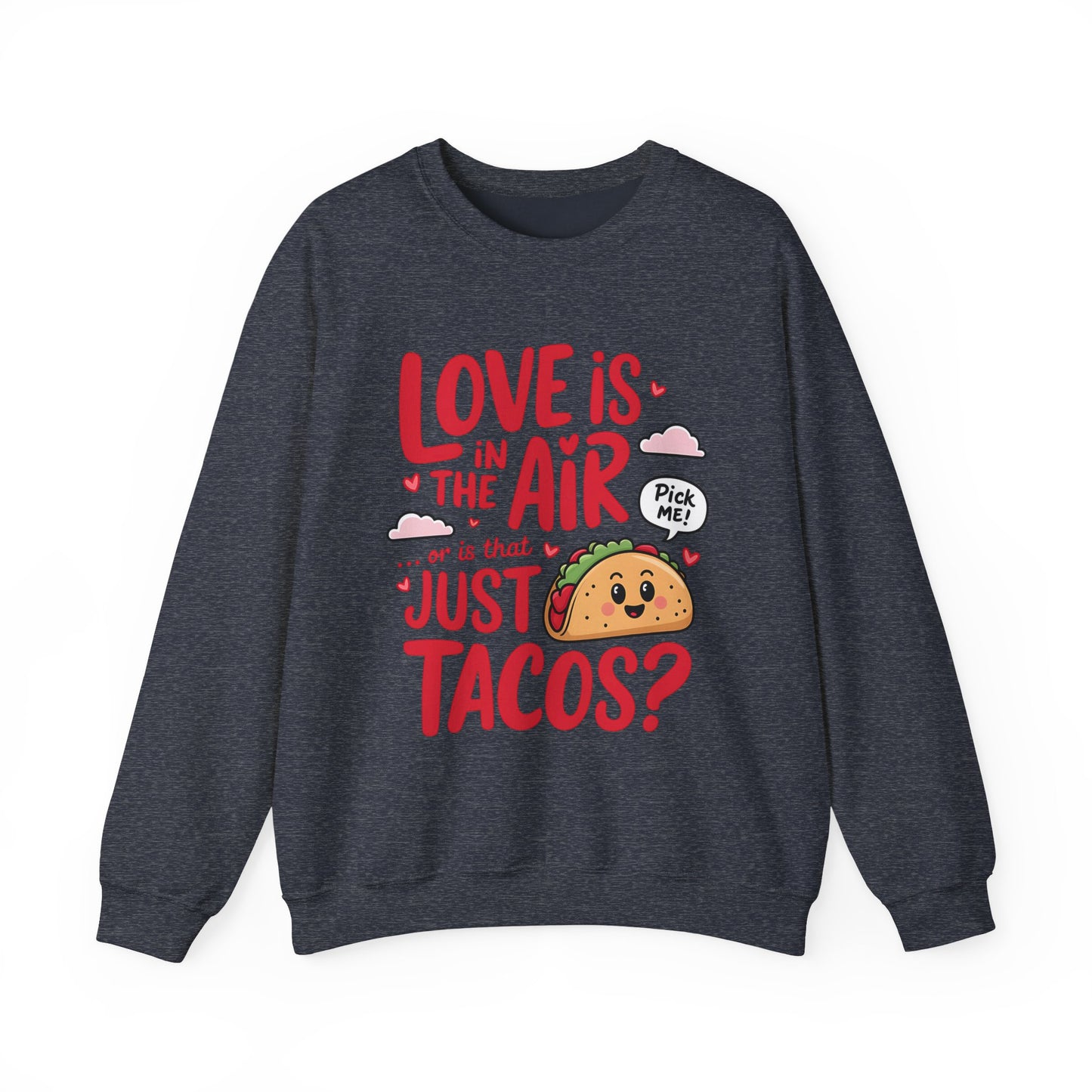 Love Is in the Air… or Is That Just Tacos Crewneck Sweatshirt