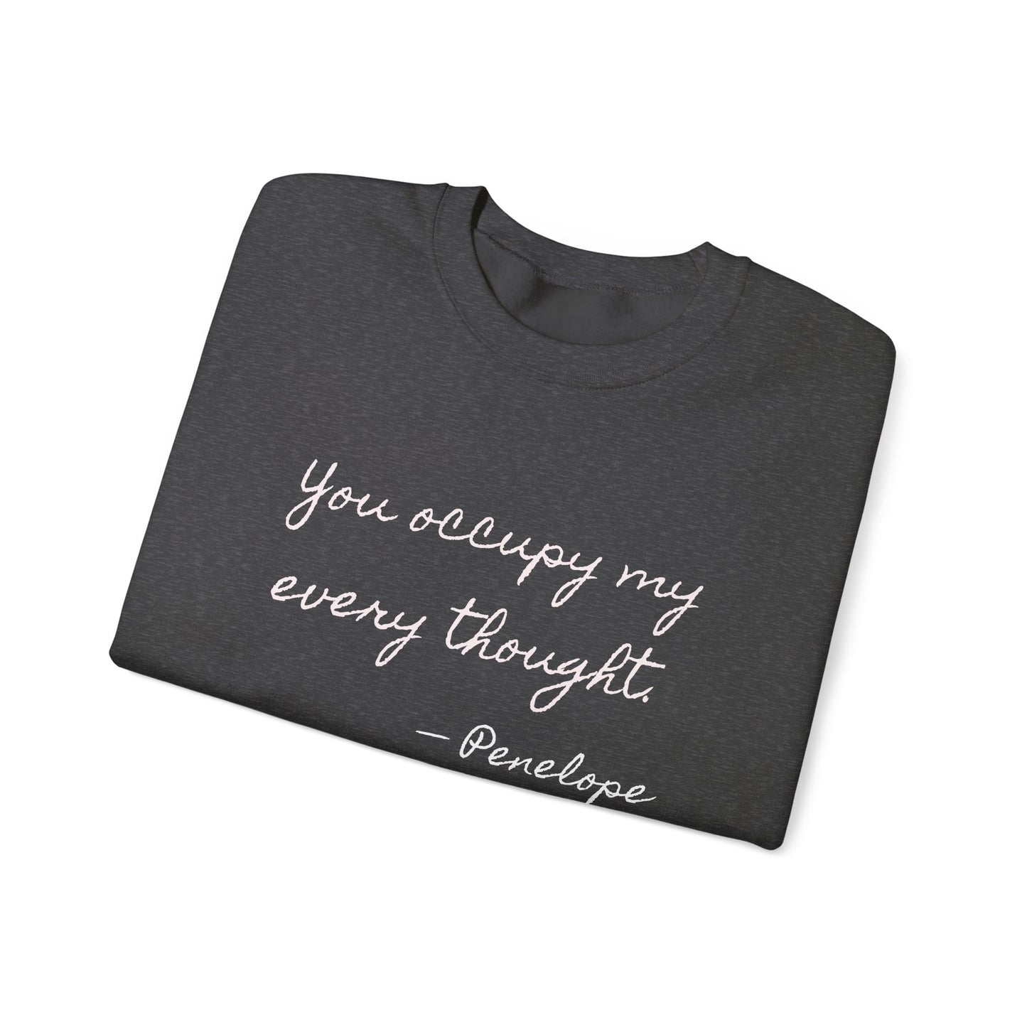 You occupy my every thought Penelope Sweatshirt