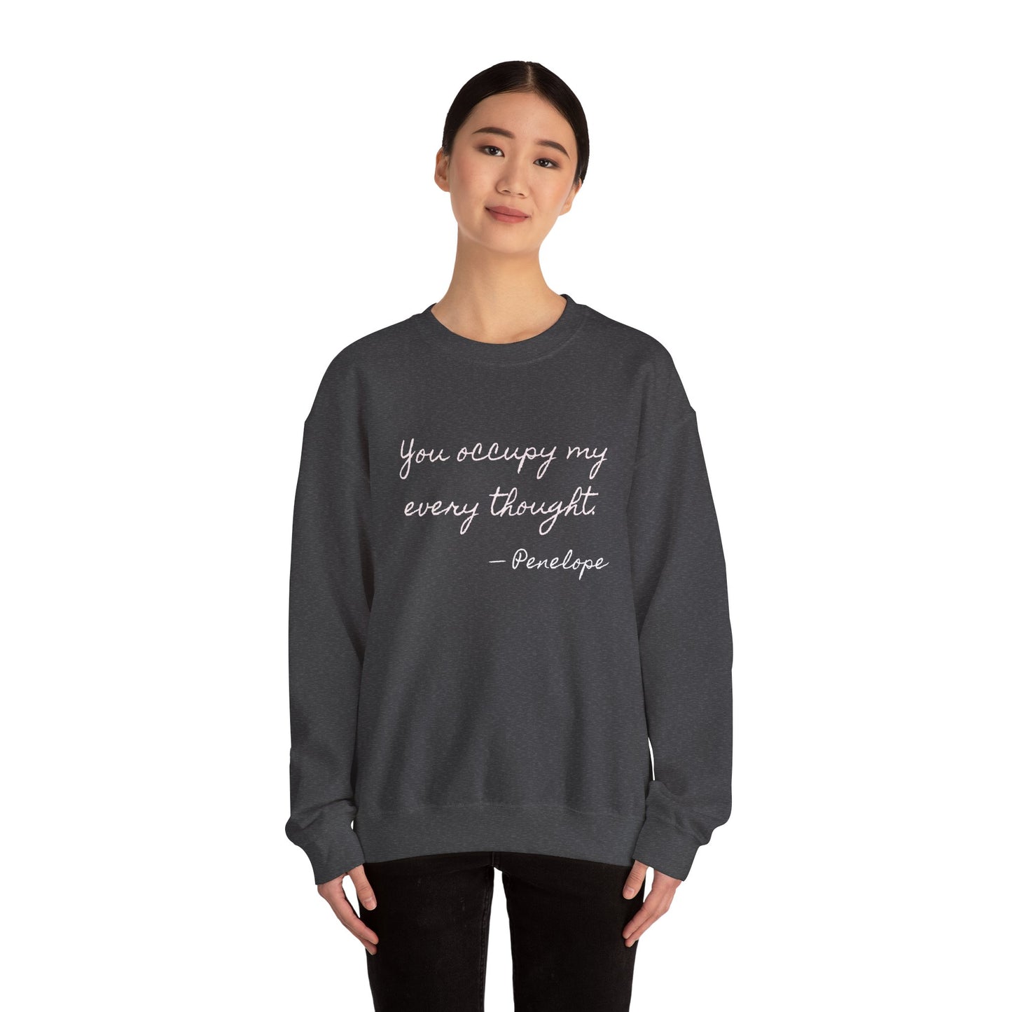 You occupy my every thought Penelope Sweatshirt