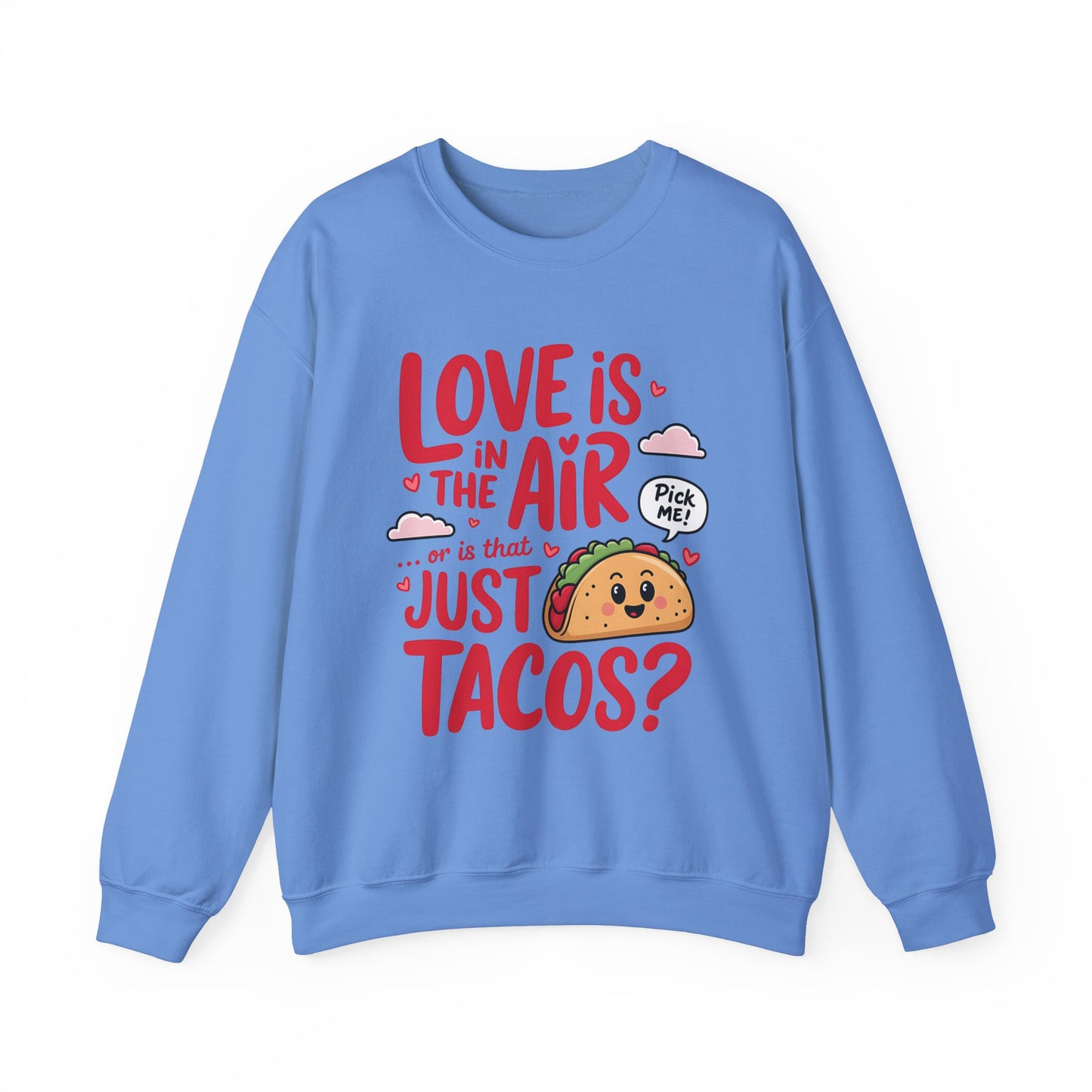 Love Is in the Air… or Is That Just Tacos Crewneck Sweatshirt