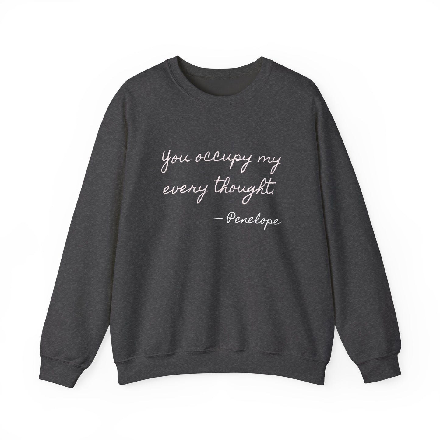 You occupy my every thought Penelope Sweatshirt