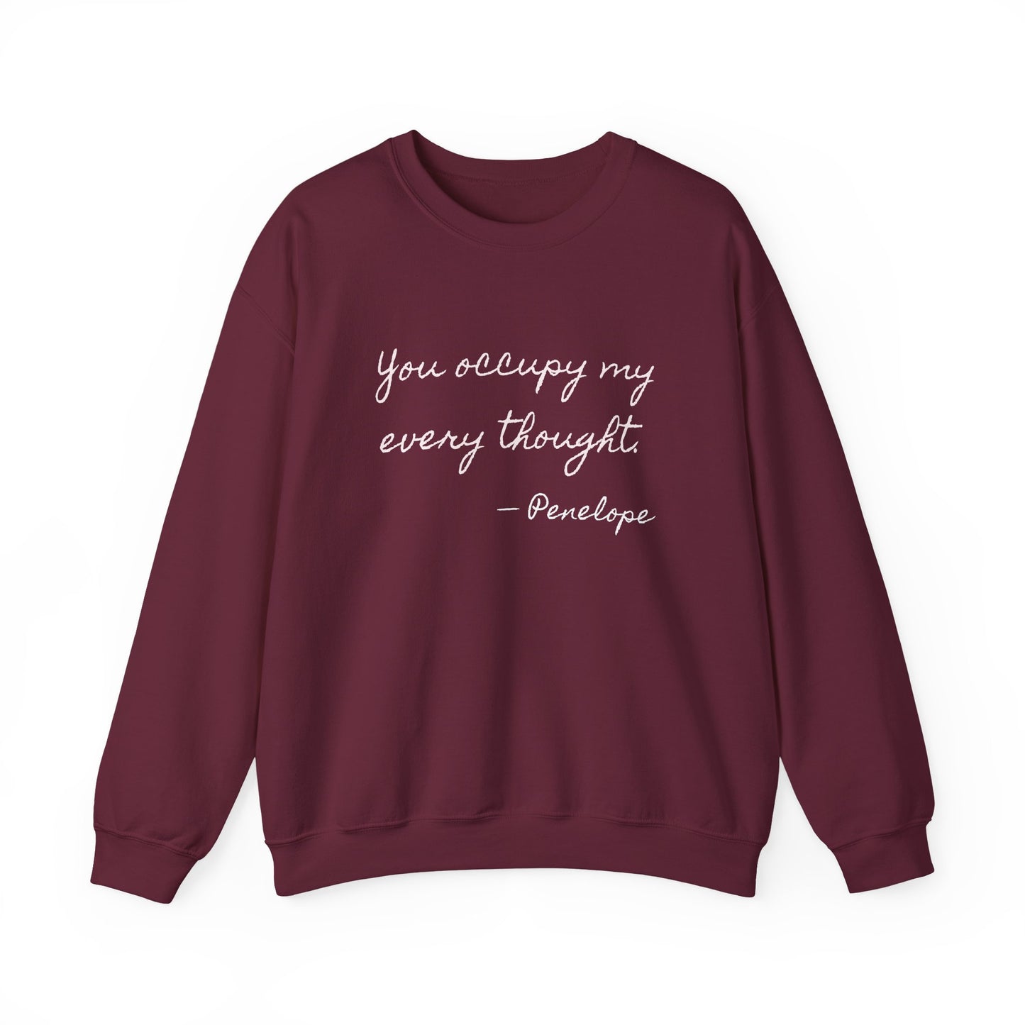 You occupy my every thought Penelope Sweatshirt