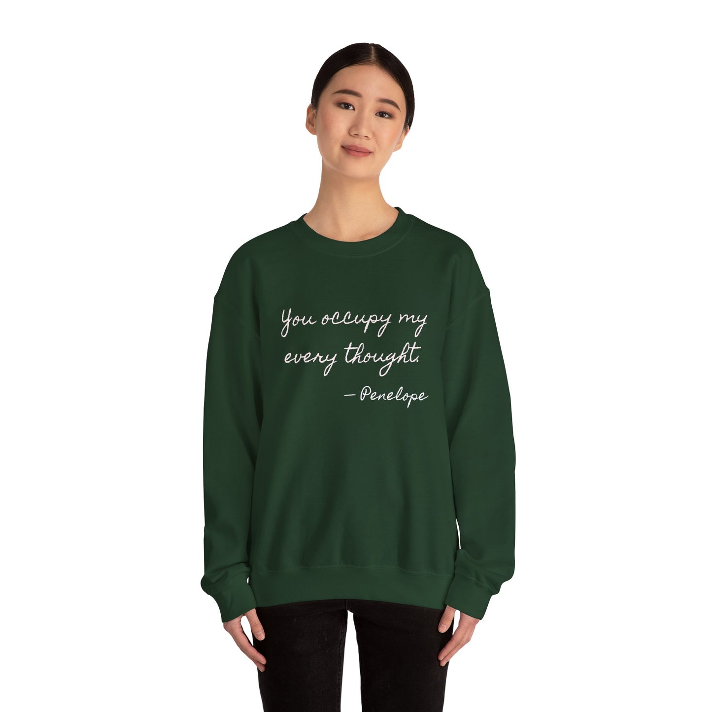 You occupy my every thought Penelope Sweatshirt