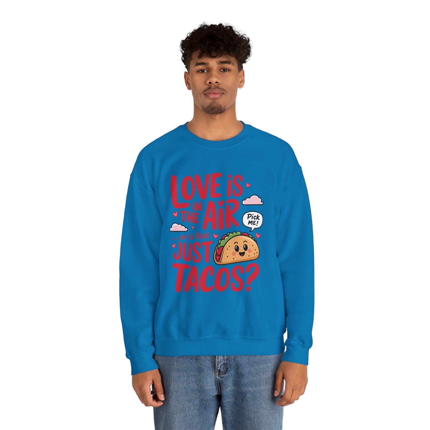 Love Is in the Air… or Is That Just Tacos Crewneck Sweatshirt