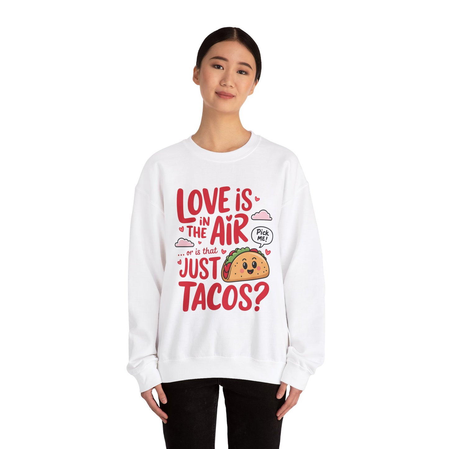 Love Is in the Air… or Is That Just Tacos Crewneck Sweatshirt