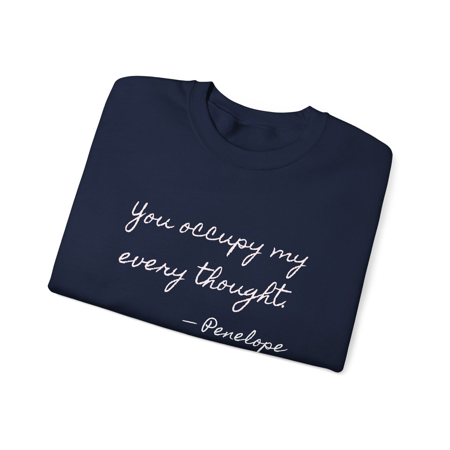 You occupy my every thought Penelope Sweatshirt