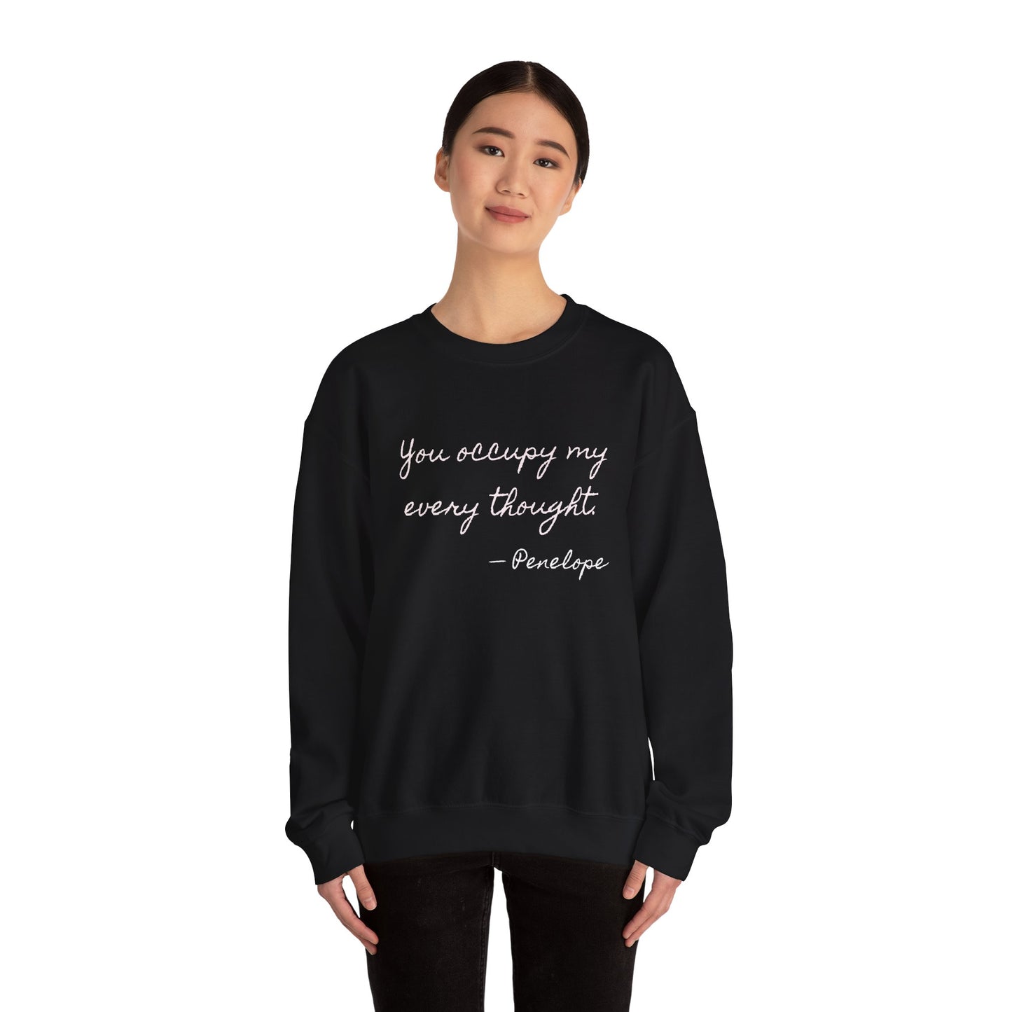 You occupy my every thought Penelope Sweatshirt