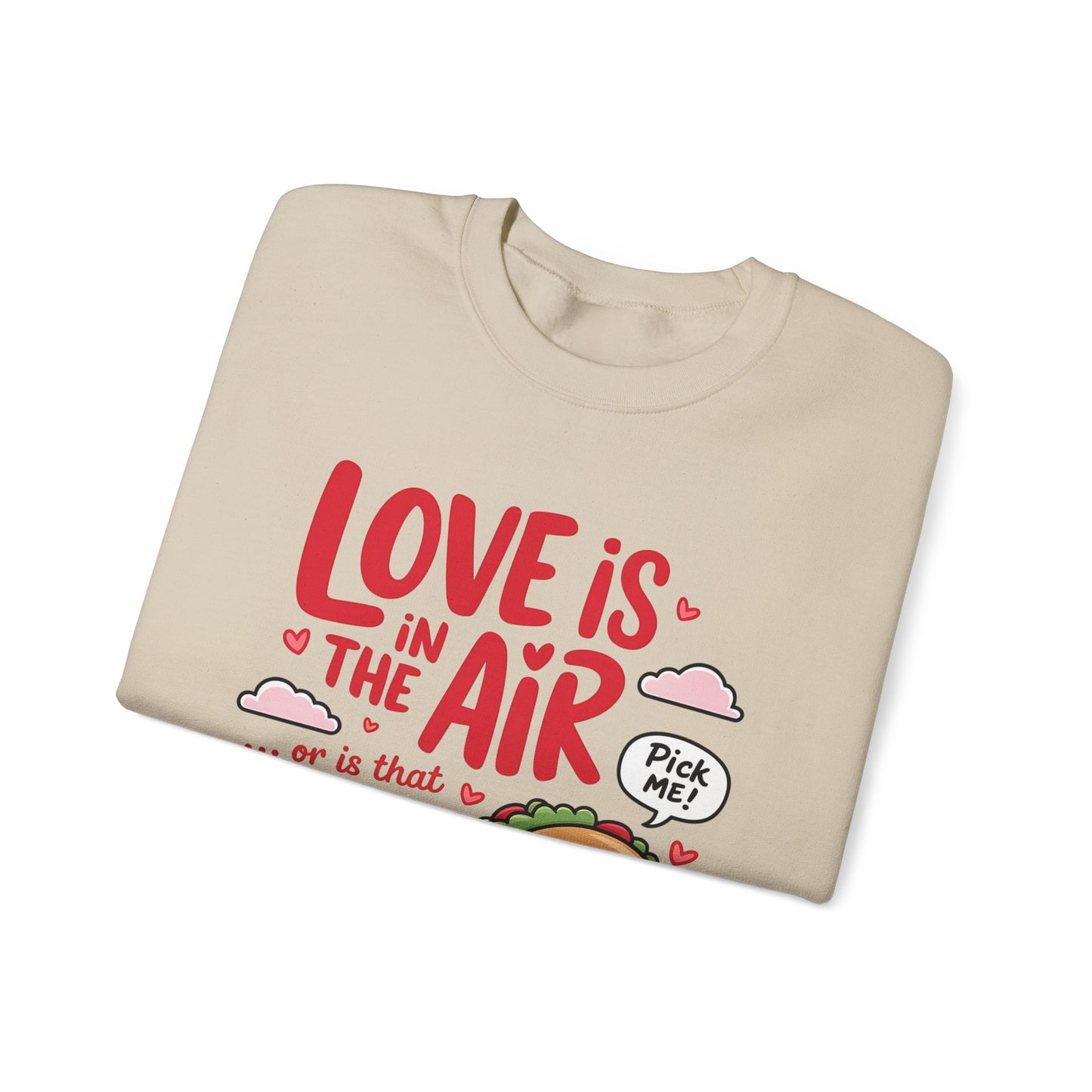 Love Is in the Air… or Is That Just Tacos Crewneck Sweatshirt